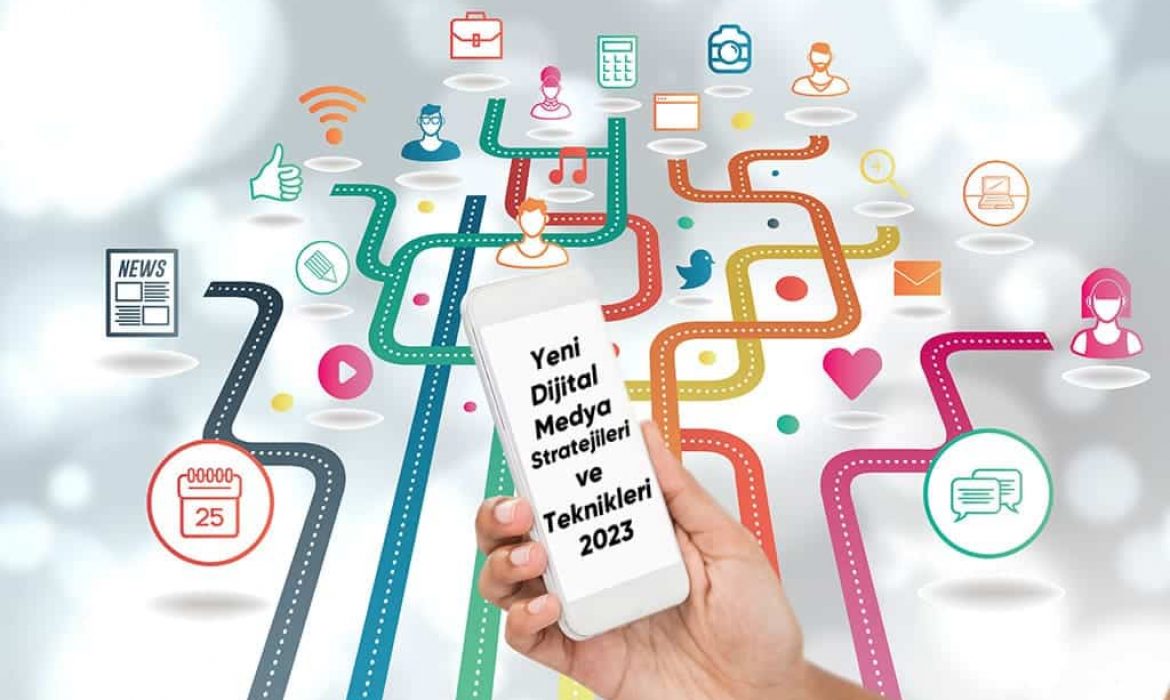 Yeni Dijital Medya Stratejileri ve Teknikleri 2023