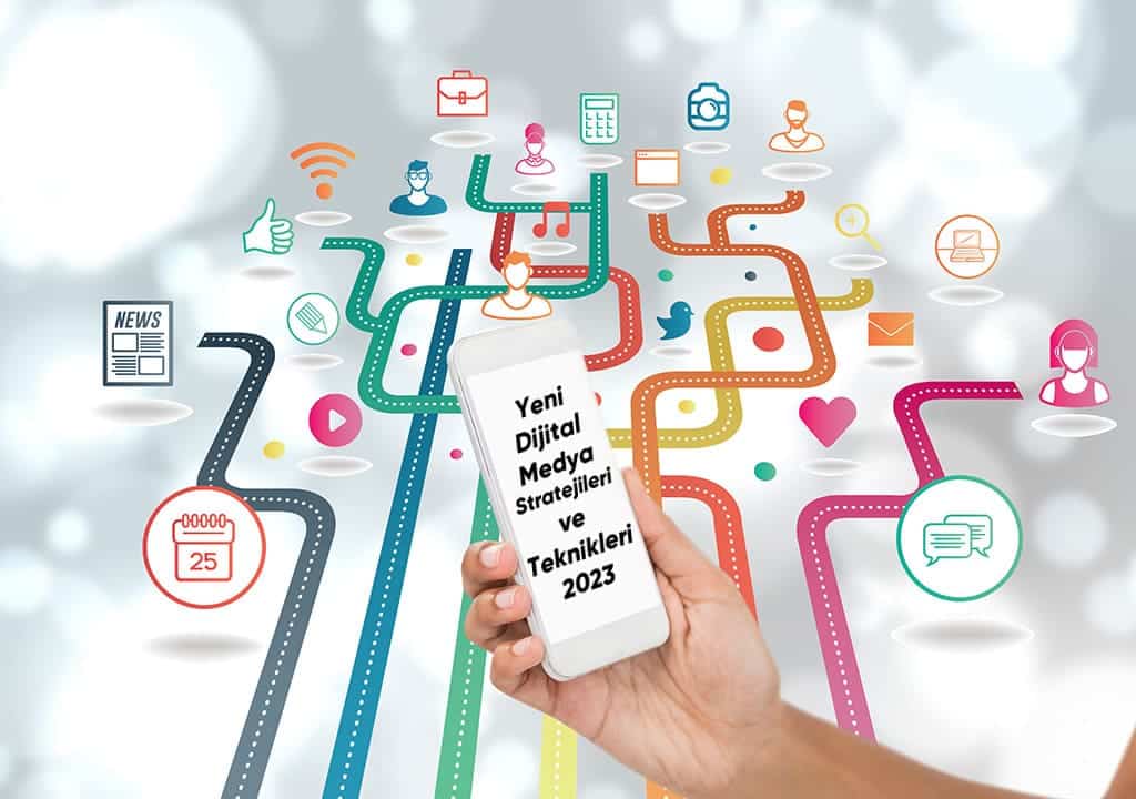 Yeni Dijital Medya Stratejileri ve Teknikleri 2023